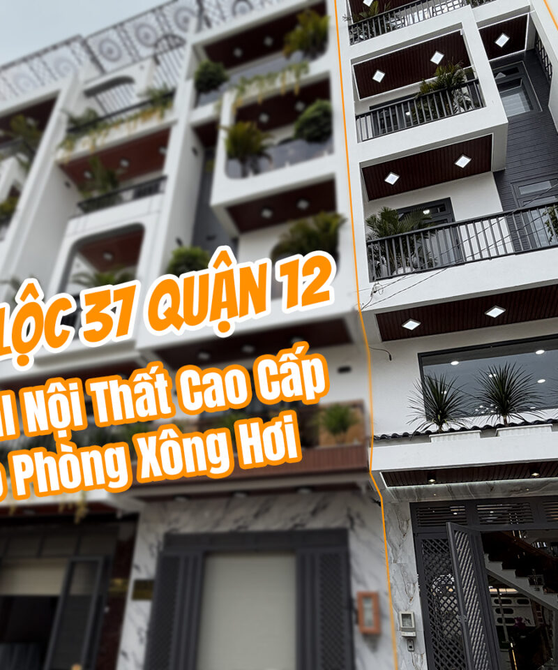 Nhà Thạnh Lộc 37 Quận 12 – Full Nội Thất Cao Cấp, Có Phòng Xông Hơi, Chỉ 7.5 Tỷ